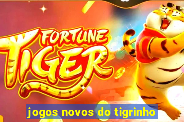 jogos novos do tigrinho